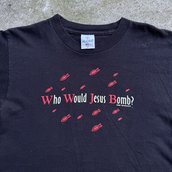 1990S ANTI WAR WHO WOULD JESUS BOMB TEE